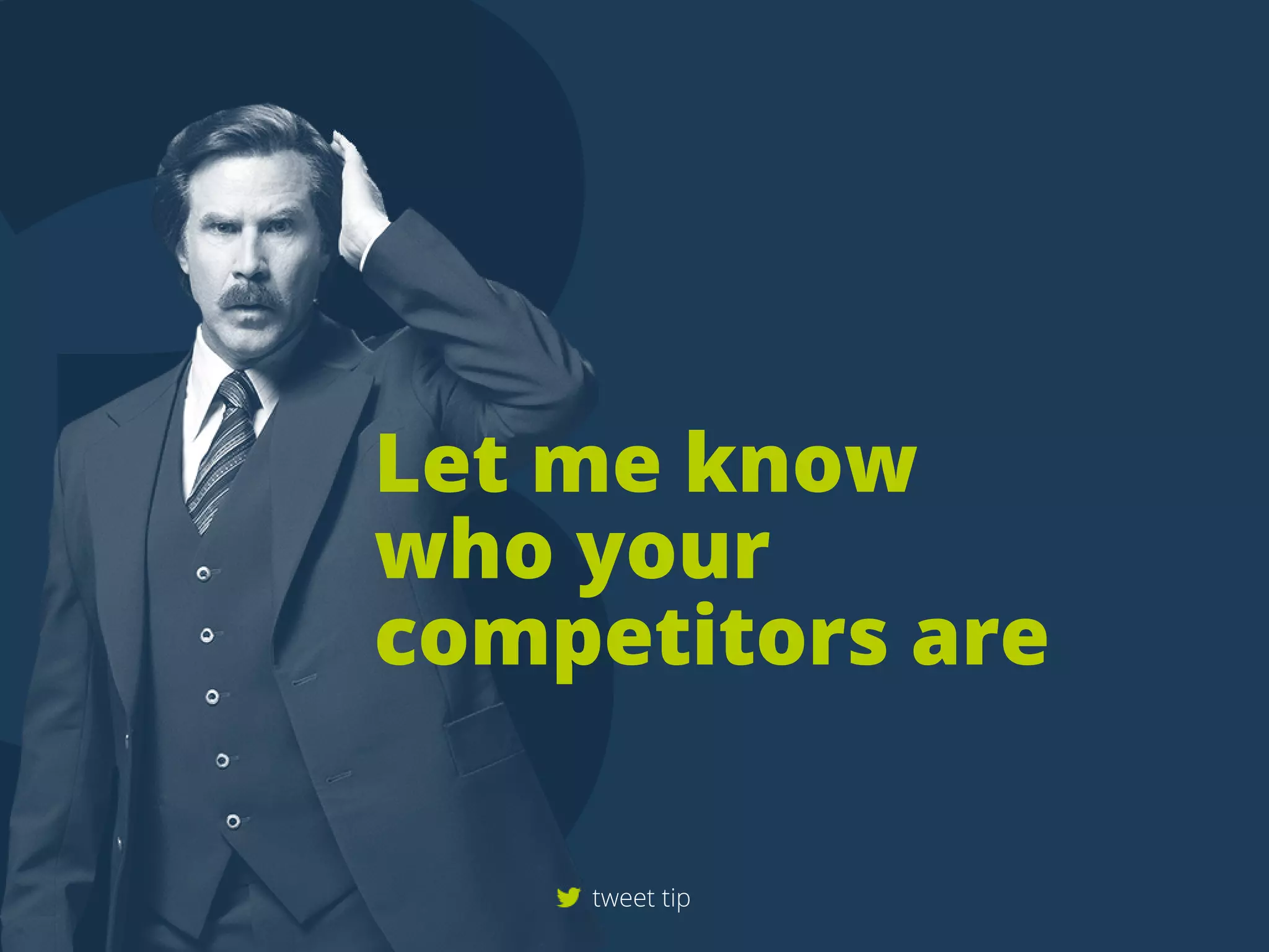 Letmeknow
whoyour
competitorsare
tweettip