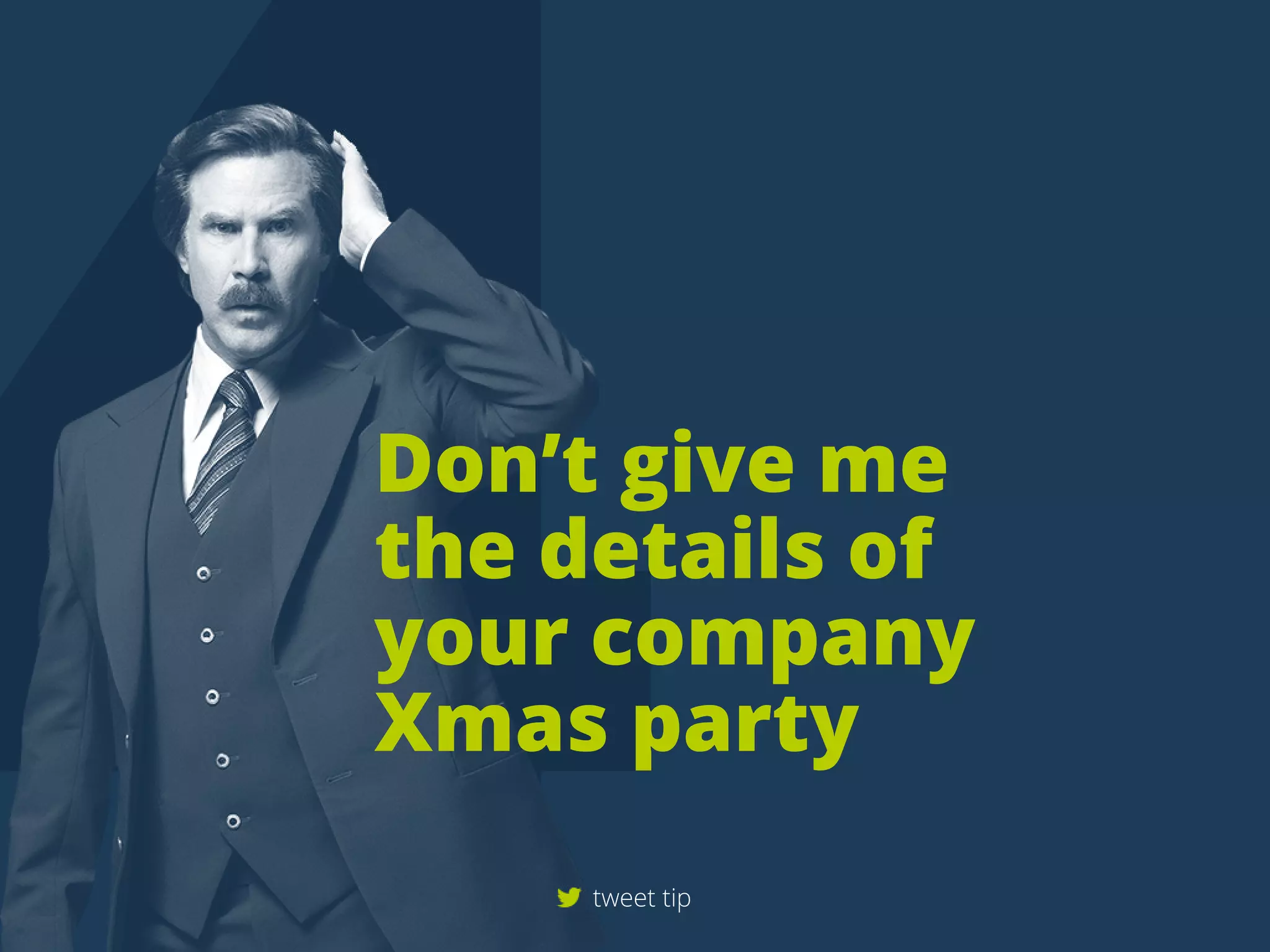 Don’tgiveme
thedetailsof
yourcompany
Xmasparty
tweettip