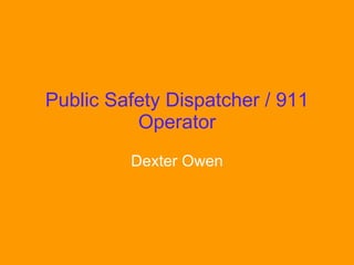 Public Safety Dispatcher / 911 Operator Dexter Owen 
