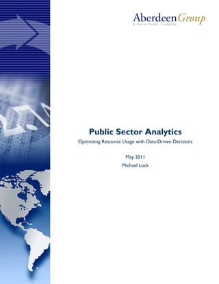 Public Sector Analytics
Optimizing Resource Usage with Data-Driven Decisions


                     May 2011
                    Michael Lock
 