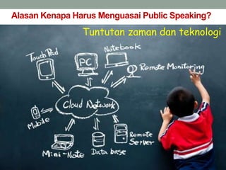 Alasan Kenapa Harus Menguasai Public Speaking?
Tuntutan zaman dan teknologi
 