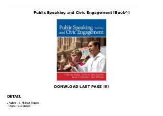Public Speaking and Civic Engagement !Book^!
DONWLOAD LAST PAGE !!!!
DETAIL
Top Review "Promotes public speaking as a vehicle for civic engagement"" ""Public Speaking and Civic Engagement "advocates for being an engaged citizen of democracy by communicating ideas and information that could benefit and improve one's community. It teaches through a clear, engaging narrative and uses special features that demonstrate specific ways in which students and citizens can use public speaking to become better citizens. MyCommunicationLab is an integral part of the Hogan program. Key learning applications include MediaShare, an eText, and a study plan. A better teaching and learning experience This program will provide a better teaching and learning experience-for you and your students. Here's how:"Personalize Learning--" MyCommunicationLab is online learning. MyCommunicationLab engages students through personalized learning and helps instructors from course preparation to delivery and assessment."Improve Critical Thinking"--Features that promote critical thinking, such as learning objectives and questions for review, appear throughout the book."Engage Students"--Tools throughout the text help students gauge their level of communication apprehension."Apply Ethics"--Discussions of ethical implications of speaker and listener choices appear in every chapter."Support Instructors"-- A full set of supplements, including MyCommunicationLab, provides instructors with all the resources and support they need.Note: MyCommunicationLab does not come automatically packaged with this text. To purchase MyCommunicationLab, please visit: www.mycommunicationlab.com or you can purchase a ValuePack of the text + MyCommunicationLab (at no additional cost): ValuePack ISBN-10: 0205953956 / ValuePack ISBN-13: 9780205953950.
Author : J. Michael Hogan
●
Pages : 512 pages
●
 