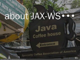 about JAX-WS・・・



http://www.flickr.com/photos/shinyai/335249511/   11
 