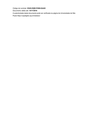 Código de controle: VX4G-DQEI-P49N-GAAD
Documento válido até: 14/11/2016
A autenticidade deste documento pode ser verificada na página da Universidade de São
Paulo https://uspdigital.usp.br/webdoc/

 