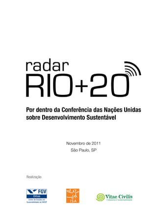 Por dentro da Conferência das Nações Unidas
sobre Desenvolvimento Sustentável


               Novembro de 2011
                 São Paulo, SP




Realização




                                  Cidadania e Sustentabilidade
 