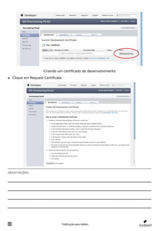 Criando um certificado de desenvolvimento

◾◾ Clique em Request Certificate




observações:




12                                 Publicação para tablets
 