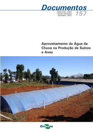 Documentos
        ISSN 0101- 6245
         Versão Eletrônica
         Dezembro, 2012      157



Aproveitamento da Água da
Chuva na Produção de Suínos
e Aves
 