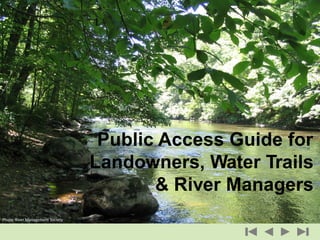 Public Access Guide for
Landowners, Water Trails
& River Managers
Photo: River Management Society
 