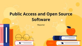 Public Access and Open Source
Software
•Reporter
 