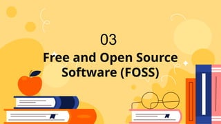 Free and Open Source
Software (FOSS)
03
 