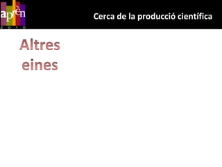 Cerca de la producció científicaAltreseines