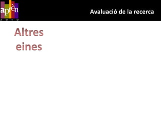 Avaluació de la recercaAltreseines