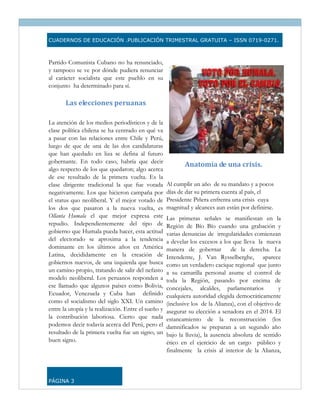 CUADERNOS DE EDUCACIÓN .PUBLICACIÓN TRIMESTRAL GRATUITA – ISSN 0719-0271.



Partido Comunista Cubano no ha renunciado,
y tampoco se ve por dónde pudiera renunciar
al carácter socialista que este pueblo en su
conjunto ha determinado para sí.

       Las elecciones peruanas 

La atención de los medios periodísticos y de la
clase política chilena se ha centrado en qué va
a pasar con las relaciones entre Chile y Perú,
luego de que de una de las dos candidaturas
que han quedado en liza se defina al futuro
gobernante. En todo caso, habría que decir
                                                            Anatomía de una crisis. 
algo respecto de los que quedaron; algo acerca
de ese resultado de la primera vuelta. Es la
clase dirigente tradicional la que fue votada        Al cumplir un año de su mandato y a pocos
negativamente. Los que hicieron campaña por          días de dar su primera cuenta al país, el
el status quo neoliberal. Y el mejor votado de       Presidente Piñera enfrenta una crisis cuya
los dos que pasaron a la nueva vuelta, es            magnitud y alcances aun están por definirse.
Ollanta Humala el que mejor expresa este             Las primeras señales se manifiestan en la
repudio. Independientemente del tipo de              Región de Bío Bío cuando una grabación y
gobierno que Humala pueda hacer, esta actitud        varias denuncias de irregularidades comienzan
del electorado se aproxima a la tendencia            a develar los excesos a los que lleva la nueva
dominante en los últimos años en América             manera de gobernar          de la derecha. La
Latina, decididamente en la creación de              Intendente, J. Van Rysselberghe, aparece
gobiernos nuevos, de una izquierda que busca         como un verdadero cacique regional que junto
un camino propio, tratando de salir del nefasto      a su camarilla personal asume el control de
modelo neoliberal. Los peruanos responden a          toda la Región, pasando por encima de
ese llamado que algunos países como Bolivia,         concejales, alcaldes, parlamentarios            y
Ecuador, Venezuela y Cuba han definido               cualquiera autoridad elegida democráticamente
como el socialismo del siglo XXI. Un camino          (inclusive los de la Alianza), con el objetivo de
entre la utopía y la realización. Entre el sueño y   asegurar su elección a senadora en el 2014. El
la contribución laboriosa. Cierto que nada           estancamiento de la reconstrucción (los
podemos decir todavía acerca del Perú, pero el       damnificados se preparan a un segundo año
resultado de la primera vuelta fue un signo, un      bajo la lluvia), la ausencia absoluta de sentido
buen signo.                                          ético en el ejercicio de un cargo público y
                                                     finalmente la crisis al interior de la Alianza,



PÁGINA 3
 