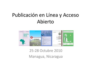 Publicación en Línea y AccesoAbierto 25-28 Octubre 2010 Managua, Nicaragua 
