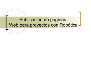 Publicación de páginas  Web para proyectos con Robótica 