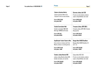 Para pedidos llame al: 1 800.000.0000 
Página 2 
Precios 
Página 7 
Guitarra Acústica Martin 
Guitarra Acústica Martin Con Estuche El envío no está incluido, 
Teclado Controlador Midi 
Teclado controlador MIDI-USB Behringer UMX610 de 61 teclas 
Amplificador Fender Guitarra Mini 
Esta versión en miniatura del Toné Master produce un sonido glorioso 
Tambora Jinbao Marcha 1812 
ambora Jinbao Marcha Jbmbz 1812, bandas marciales y de marcha 
Clarinete Jinbao Jbcl 530 
El envío no está incluido, producto sujeto a disponibilidad, este valor 
Trompeta Jinbao JBTR 300 L 
Trompeta Jinbao JBTR 300 L Dorada Afinación Bb 
Bongos Meinl Hb100 Headliner 
Bongoes Meinl Hb100 Headliner (6 3/4 - 8 ) 
Celesta Meinl HCH 2 BK 
El envío no está incluido, producto sujeto a disponibilidad, este valor 
Precio :COP$ 198.900 
N de pedido :540032 
Precio :COP$ 298.850 
N de pedido: 900321 
Precio :COP$ 203.800 
N de pedido : 458102 
Precio :COP$ 97.400 
N de pedido :45198 
Precio :COP$ 284.00 
N de pedido :464645 
Precio :COP$ 493 
N de pedido 485136 
Precio :COP$215.500 
N de pedido: 48900 
Precio :COP$ 87.000 
N de pedido 4596  