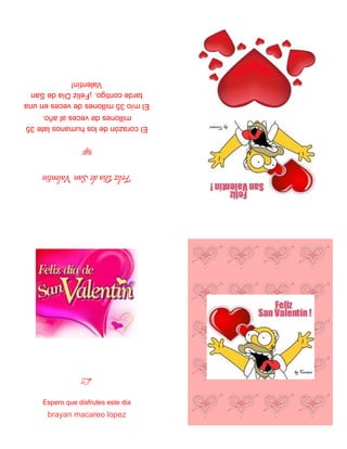 El mío 35 millones de veces en una 
tarde contigo. ¡Feliz Día de San 
Valentín! 
El corazón de los humanos late 35 
millon...