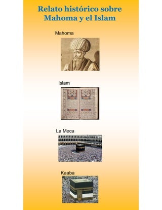 Relato histórico sobre
Mahoma y el Islam
Mahoma
Islam
La Meca
Kaaba
 