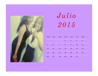 d o m l u n m a r m i é j u e v i e s á b
1 2 3 4
5 6 7 8 9 10 11
12 13 14 15 16 17 18
19 20 21 22 23 24 25
26 27 28 29 30 31
Julio
2015
 