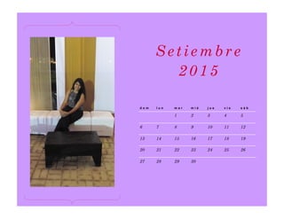d o m l u n m a r m i é j u e v i e s á b
1 2 3 4 5
6 7 8 9 10 11 12
13 14 15 16 17 18 19
20 21 22 23 24 25 26
27 28 29 30
Setiembre
2015
 