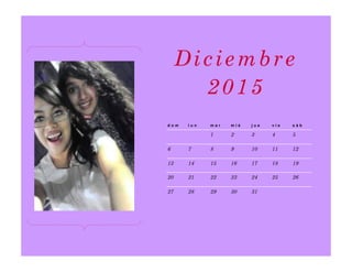 d o m l u n m a r m i é j u e v i e s á b
1 2 3 4 5
6 7 8 9 10 11 12
13 14 15 16 17 18 19
20 21 22 23 24 25 26
27 28 29 30 31
Diciembre
2015
 