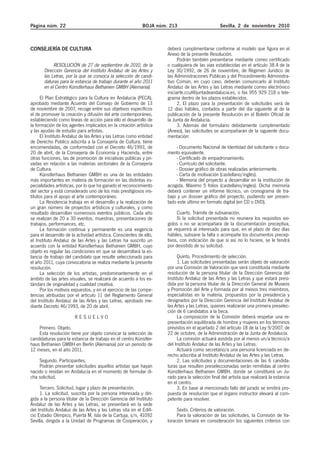 Página núm. 22 BOJA núm. 213 Sevilla, 2 de noviembre 2010
CONSEJERÍA DE CULTURA
RESOLUCIÓN de 27 de septiembre de 2010, de la
Dirección Gerencia del Instituto Andaluz de las Artes y
las Letras, por la que se convoca la selección de candi-
daturas para la estancia de trabajo durante el año 2011
en el Centro Künstlerhaus Bethanien GMBH (Alemania).
El Plan Estratégico para la Cultura en Andalucía (PECA),
aprobado mediante Acuerdo del Consejo de Gobierno de 13
de noviembre de 2007, recoge entre sus objetivos específicos
el de promover la creación y difusión del arte contemporáneo,
estableciendo como líneas de acción para ello el desarrollo de
la formación de los agentes implicados en la creación artística
y las ayudas de estudio para artistas.
El Instituto Andaluz de las Artes y las Letras como entidad
de Derecho Público adscrita a la Consejería de Cultura, tiene
encomendadas, de conformidad con el Decreto 46/1993, de
20 de abril, de la Consejería de Economía y Hacienda, entre
otras funciones, las de promoción de iniciativas públicas y pri-
vadas en relación a las materias sectoriales de la Consejería
de Cultura.
Künstlerhaus Bethanien GMBH es una de las entidades
más importantes en materia de formación en las distintas es-
pecialidades artísticas, por lo que ha ganado el reconocimiento
del sector y está considerado uno de los más prestigiosos ins-
titutos para el apoyo al arte contemporáneo.
La Residencia trabaja en el desarrollo y la realización de
un gran número de proyectos artísticos y culturales, y como
resultado desarrollan numerosos eventos públicos. Cada año
se realizan de 20 a 30 eventos, muestras, presentaciones de
trabajos, performances, etc.
La formación continua y permanente es una exigencia
para el desarrollo de la actividad artística. Conscientes de ello,
el Instituto Andaluz de las Artes y las Letras ha suscrito un
acuerdo con la entidad Künstlerhaus Bethanien GMBH, cuyo
objeto es regular las condiciones en que se desarrollará la es-
tancia de trabajo del candidato que resulte seleccionado para
el año 2011, cuya convocatoria se realiza mediante la presente
resolución.
La selección de los artistas, predominantemente en el
ámbito de las artes visuales, se realizará de acuerdo a los es-
tándars de originalidad y cualidad creativa.
Por los motivos expuestos, y en el ejercicio de las compe-
tencias atribuidas por el artículo 11 del Reglamento General
del Instituto Andaluz de las Artes y las Letras, aprobado me-
diante Decreto 46/1993, de 20 de abril,
R E S U E L V O
Primero. Objeto.
Esta resolución tiene por objeto convocar la selección de
candidaturas para la estancia de trabajo en el centro Künstler-
haus Bethanien GMBH en Berlín (Alemania) por un periodo de
12 meses, en el año 2011.
Segundo. Participantes.
Podrán presentar solicitudes aquellos artistas que hayan
nacido o residan en Andalucía en el momento de formular di-
cha solicitud.
Tercero. Solicitud, lugar y plazo de presentación.
1. La solicitud, suscrita por la persona interesada y diri-
gida a la persona titular de la Dirección Gerencia del Instituto
Andaluz de las Artes y las Letras, se presentará en la sede
del Instituto Andaluz de las Artes y las Letras sita en el Edifi-
cio Estadio Olímpico, Puerta M, Isla de la Cartuja, s/n, 41092
Sevilla, dirigida a la Unidad de Programas de Cooperación, y
deberá cumplimentarse conforme al modelo que figura en el
Anexo de la presente Resolución.
Podrán también presentarse mediante correo certificado
o cualquiera de las vías establecidas en el artículo 38.4 de la
Ley 30/1992, de 26 de noviembre, de Régimen Jurídico de
las Administraciones Públicas y del Procedimiento Administra-
tivo Común, en cuyo caso, deberán comunicarlo al Instituto
Andaluz de las Artes y las Letras mediante correo electrónico
iniciarte.ccul@juntadeandalucia.es, o fax 955 929 218 o tele-
grama dentro de los plazos establecidos.
2. El plazo para la presentación de solicitudes será de
12 días hábiles, contados a partir del día siguiente al de la
publicación de la presente Resolución en el Boletín Oficial de
la Junta de Andalucía.
3. Además del formulario debidamente cumplimentado
(Anexo), las solicitudes se acompañarán de la siguiente docu-
mentación:
- Documento Nacional de Identidad del solicitante o docu-
mento equivalente.
- Certificado de empadronamiento.
- Currículo del solicitante.
- Dossier gráfico de obras realizadas anteriormente.
- Carta de motivación (castellano/inglés).
- Memoria del proyecto a desarrollar en la institución de
acogida. Máximo 5 folios (castellano/ingles). Dicha memoria
deberá contener un informe técnico, un cronograma de tra-
bajo y un dossier gráfico del proyecto, pudiendo ser presen-
tado este último en formato digital (en CD o DVD).
Cuarto. Trámite de subsanación.
Si la solicitud presentada no reuniera los requisitos exi-
gidos o no se acompañara de la documentación preceptiva,
se requerirá al interesado para que, en el plazo de diez días
hábiles, subsane la falta o acompañe los documentos precep-
tivos, con indicación de que si así no lo hiciere, se le tendrá
por desistido de su solicitud.
Quinto. Procedimiento de selección.
1. Las solicitudes presentadas serán objeto de valoración
por una Comisión de Valoración que será constituida mediante
resolución de la persona titular de la Dirección Gerencia del
Instituto Andaluz de las Artes y las Letras y que estará presi-
dida por la persona titular de la Dirección General de Museos
y Promoción del Arte y formada por al menos tres miembros,
especialistas en la materia, propuestos por la presidencia y
designados por la Dirección Gerencia del Instituto Andaluz de
las Artes y las Letras, quienes realizarán una primera preselec-
ción de 6 candidatos a la beca.
La composición de la Comisión deberá respetar una re-
presentación equilibrada de hombre y mujeres en los términos
previstos en el apartado 2 del artículo 18 de la Ley 9/2007, de
22 de octubre, de la Administración de la Junta de Andalucía.
La comisión actuará asistida por al menos un/a técnico/a
del Instituto Andaluz de las Artes y las Letras.
Actuará como secretario/a una persona licenciada en de-
recho adscriba al Instituto Andaluz de las Artes y las Letras.
2. Las solicitudes y documentaciones de las 6 candida-
turas que resulten preseleccionadas serán remitidas al centro
Künstlerhaus Bethanien GMBH, donde se constituirá un Ju-
rado para la selección final del artista que realizará la estancia
en el centro.
3. En base al mencionado fallo del jurado se emitirá pro-
puesta de resolución que el órgano instructor elevará al com-
petente para resolver.
Sexto. Criterios de valoración.
Para la valoración de las solicitudes, la Comisión de Va-
loración tomará en consideración los siguientes criterios con
 