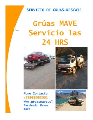 Fono Contacto
+56988065001
Www.gruasmave.cl
Facebook: Gruas
mave
SERVICIO DE GRUAS-RESCATE
Grúas MAVE
Servicio las
24 HRS
 