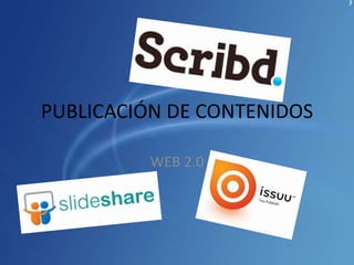 PUBLICACIÓN DE CONTENIDOS

          WEB 2.0
 