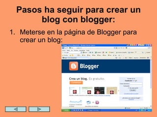 Pasos ha seguir para crear un blog con blogger: Meterse en la página de Blogger para crear un blog:  