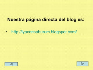 Nuestra página directa del blog es:  http://lyaconsaburum.blogspot.com/   