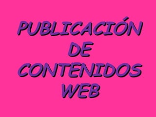 PUBLICACIÓN DE CONTENIDOS WEB 
