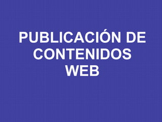 PUBLICACIÓN DE CONTENIDOS WEB 