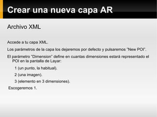 Crear una nueva capa AR
Archivo XML

Accede a tu capa XML.
Los parámetros de la capa los dejaremos por defecto y pulsaremo...