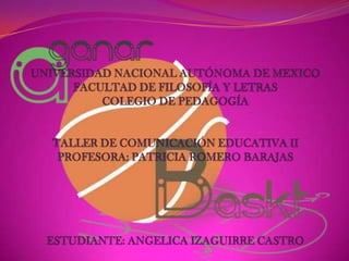 UNIVERSIDAD NACIONAL AUTÓNOMA DE MEXICOFACULTAD DE FILOSOFÍA Y LETRASCOLEGIO DE PEDAGOGÍATALLER DE COMUNICACIÓN EDUCATIVA IIPROFESORA: PATRICIA ROMERO BARAJASESTUDIANTE: ANGELICA IZAGUIRRE CASTRO 