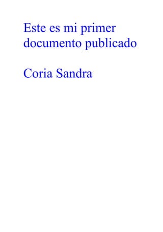 Este es mi primer
documento publicado

Coria Sandra
 