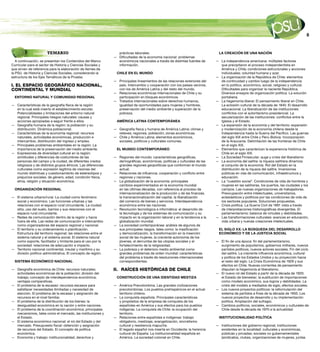 TEMARIO                                    prácticas laborales.                                          lA creAción de UnA nAción
                                                                — Dificultades de la economía nacional: problemas
   A continuación, se presentan los Contenidos del Marco          económicos nacionales a través de distintas fuentes de      — La independencia americana: múltiples factores
Curricular para el sector de Historia y Ciencias Sociales y       información.                                                  que precipitaron el proceso independentista en
que sirven de referencia para la elaboración de ítemes de                                                                       América y Chile; condiciones estructurales y acciones
la PSU de Historia y Ciencias Sociales, considerando la           cHile en el mUndo                                             individuales; voluntad humana y azar.
estructura de los Ejes Temáticos de la Prueba:                                                                                — La organización de la República de Chile: elementos
                                                                — Principales lineamientos de las relaciones exteriores del     de continuidad y cambio luego de la independencia
I. EL ESPACIO GEOGRÁFICO NACIONAL,                                país. Intercambio y cooperación con los países vecinos,       en lo político, económico, social, religioso y cultural.
CONTINENTAL Y MUNDIAL                                             con los de América Latina y del resto del mundo.              Dificultades para organizar la naciente República.
                                                                — Relaciones económicas internacionales de Chile y su           Diversos ensayos de organización política. La solución
  enTorno nATUrAl y comUnidAd regionAl                            participación en bloques económicos.                          portaliana.
                                                                — Tratados internacionales sobre derechos humanos,            — La hegemonía liberal: El pensamiento liberal en Chile.
— Características de la geografía física de la región             igualdad de oportunidades para mujeres y hombres,             La eclosión cultural de la década de 1840. El desarrollo
  en la cual está inserto el establecimiento escolar.             preservación del medio ambiente y superación de la            educacional. La liberalización de las instituciones:
  Potencialidades y limitaciones del entorno natural              pobreza.                                                      conflictos con el autoritarismo presidencial. La
  regional. Principales riesgos naturales: causas y                                                                             secularización de las instituciones: conflictos entre la
  acciones apropiadas a seguir frente a ellos.                    AméricA lATinA conTemPorÁneA                                  Iglesia y el Estado.
— Geografía humana de la región: la población y su                                                                            — La expansión de la economía y del territorio: expansión
  distribución. Dinámica poblacional.                           — Geografía física y humana de América Latina: climas y         y modernización de la economía chilena desde la
— Características de la economía regional: recursos               relieves; regiones; población; zonas económicas.              Independencia hasta la Guerra del Pacífico. Las guerras
  naturales, actividades económicas, producción e               — Chile y América Latina: elementos económicos,                 del siglo XIX entre Chile y Perú-Bolivia. Incorporación
  intercambio, distribución del ingreso y empleo.                 sociales, políticos y culturales comunes.                     de la Araucanía. Delimitación de las fronteras de Chile
— Principales problemas ambientales en la región. La                                                                            en el siglo XIX.
  importancia de la preservación del medio ambiente.              el mUndo conTemPorÁneo                                      — Elementos que caracterizan la experiencia histórica de
— Expresiones de diversidad cultural en la región:                                                                              Chile en el siglo XIX.
  similitudes y diferencias de costumbres de las                — Regiones del mundo: características geográficas,            — La Sociedad Finisecular: auge y crisis del liberalismo
  personas del campo y la ciudad, de diferentes credos            demográficas, económicas, políticas y culturales de las     — La economía del salitre: la riqueza salitrera dinamiza
  religiosos y de distintos grupos étnicos. Las diferencias       grandes regiones geopolíticas que conforman el mundo          al conjunto de la economía. Rol del Estado en la
  culturales como expresión legítima de visiones del              actual.                                                       distribución de la riqueza del salitre. Inversiones
  mundo distintivas y cuestionamiento de estereotipos y         — Relaciones de influencia, cooperación y conflicto entre       públicas en vías de comunicación, infraestructura y
  prejuicios sociales: de género, edad, condición física,         regiones y naciones.                                          educación.
  etnia, religión y situación económica.                        — La globalización de la economía: principales                — La cuestión social. Condiciones de vida de hombres y
                                                                  cambios experimentados en la economía mundial                 mujeres en las salitreras, los puertos, las ciudades y los
  orgAnizAción regionAl                                           en las últimas décadas, con referencia al proceso de          campos. Las nuevas organizaciones de trabajadores.
                                                                  internacionalización de la producción y de las finanzas,      Preocupación entre intelectuales, universitarios,
— El sistema urbano/rural. La ciudad como fenómeno                la transnacionalización del capital, la liberalización        eclesiásticos y políticos por las condiciones de vida de
  social y económico. Las funciones urbanas y las                 del comercio de bienes y servicios. Interdependencia          los sectores populares. Soluciones propuestas.
  relaciones con el espacio rural circundante. La ciudad:         económica entre las naciones.                               — Crisis política. La Guerra Civil de 1891 vista a través
  sitio, uso del suelo, barrios y sus relaciones con el         — Revolución tecnológica e informática: el desarrollo de        de interpretaciones historiográficas divergentes. El
  espacio rural circundante.                                      la tecnología y de los sistemas de comunicación y su          parlamentarismo: balance de virtudes y debilidades.
— Redes de comunicación dentro de la región y hacia               impacto en la organización laboral y en la tendencia a la   — Las transformaciones culturales: avances en educación,
  fuera de ella. Las redes de comunicación e intercambio          globalización mundial.                                        vida urbana y nuevas creaciones intelectuales.
  como organizadoras del espacio regional y nacional.           — La sociedad contemporánea: análisis de algunos de
— El territorio y su ordenamiento o planificación.                sus principales rasgos, tales como: la masificación           el Siglo XX: lA búSqUedA del deSArrollo
  Estructura del territorio regional: las relaciones entre el     y democratización, la transformación en la inserción          económico y de lA jUSTiciA SociAl
  sistema natural y el sistema social. El sistema natural         social de las mujeres, la creciente autonomía de los
  como soporte, facilitador y limitante para el uso por la        jóvenes, el derrumbe de las utopías sociales y el           — El fin de una época: fin del parlamentarismo,
  sociedad: relaciones de adecuación e impacto.                   fortalecimiento de la religiosidad.                           surgimiento de populismos, gobiernos militares, nuevos
— Territorio nacional continental, insular y marítimo y su      — La pobreza y el deterioro medio ambiental como                partidos políticos, nuevos actores sociales. Fin del ciclo
  división político-administrativa. El concepto de región.        grandes problemas de orden mundial: características           del salitre. La creciente influencia económica, cultural
                                                                  del problema a través de resoluciones internacionales         y política de los Estados Unidos y su proyección hacia
  SiSTemA económico nAcionAl                                      correspondientes.                                             el resto del siglo. La Crisis Económica de 1929 y sus
                                                                                                                                efectos en Chile. Nuevas corrientes de pensamiento
— Geografía económica de Chile: recursos naturales;             II. RAÍCES HISTÓRICAS DE CHILE                                  disputan la hegemonía al liberalismo.
  actividades económicas de la población; división del                                                                        — El nuevo rol del Estado a partir de la década de 1920:
  trabajo; concepto de interdependencia económica;                conSTrUcción de UnA idenTidAd meSTizA                         el Estado de bienestar; la sustitución de importaciones
  ventajas comparativas.                                                                                                        como modelo económico, sus logros y debilidades. La
— El problema de la escasez: recursos escasos para              — América Precolombina. Las grandes civilizaciones              crisis del modelo a mediados de siglo, efectos sociales.
  satisfacer necesidades ilimitadas y necesidad de                precolombinas. Los pueblos prehispánicos en el actual       — Los nuevos proyectos políticos: la reformulación del
  elección. El problema de la escasez y asignación de             territorio chileno.                                           sistema de partidos a fines de la década de 1950. Los
  recursos en el nivel familiar.                                — La conquista española. Principales características            nuevos proyectos de desarrollo y su implementación
— El problema de la distribución de los bienes: la                y propósitos de la empresa de conquista de los                política. Ampliación del sufragio.
  desigualdad económica en la nación y entre naciones.            españoles en América y sus efectos para los pueblos         — Cambios políticos, sociales, económicos y culturales de
— El problema de la coordinación económica: principales           indígenas. La conquista de Chile: la ocupación del            Chile desde la década de 1970 a la actualidad.
  mecanismos, tales como el mercado, las instituciones y          territorio.
  el Estado.                                                    — Relaciones entre españoles e indígenas: trabajo               inSTiTUcionAlidAd PolíTicA
— El sistema económico nacional: el rol del Estado y del          obligatorio, mestizaje, evangelización, sincretismo
  mercado. Presupuesto fiscal: obtención y asignación             cultural y resistencia mapuche.                             — Instituciones del gobierno regional; instituciones
  de recursos del Estado. El concepto de política               — El legado español nos inserta en Occidente: la herencia       existentes en la localidad: culturales y económicas,
  económica.                                                      cultural de España. La institucionalidad española en          públicas y privadas; sociales no gubernamentales
— Economía y trabajo: institucionalidad, derechos y               América. La sociedad colonial en Chile.                       (sindicatos, clubes, organizaciones de mujeres, juntas
 