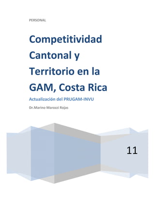 PERSONAL
11
Competitividad
Cantonal y
Territorio en la
GAM, Costa Rica
Actualización del PRUGAM-INVU
Dr.Marino Marozzi Rojas
 