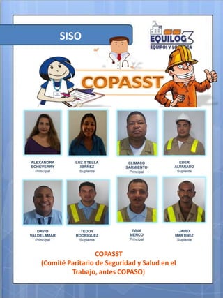 SISO
COPASST
(Comité Paritario de Seguridad y Salud en el
Trabajo, antes COPASO)
 