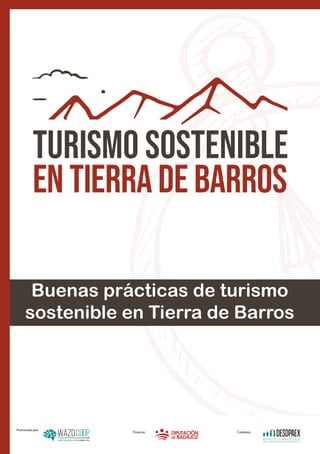 1
Promovido por:
Colabora:
Financia:
Buenas prácticas de turismo
sostenible en Tierra de Barros
 