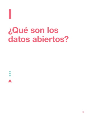 ¿Qué son los
datos abiertos?
10
I
 