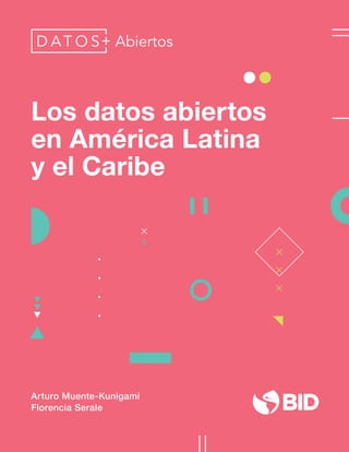 Los datos abiertos
en América Latina
y el Caribe
Arturo Muente-Kunigami
Florencia Serale
Abiertos
 