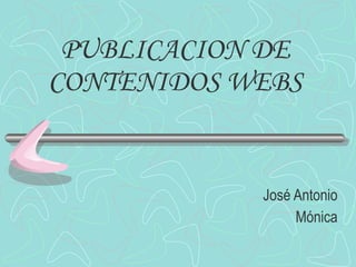 PUBLICACION DE CONTENIDOS WEBS José Antonio Mónica 
