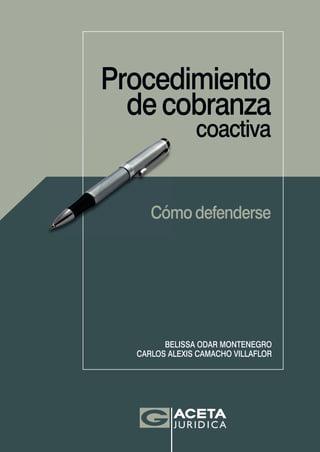 Procedimiento
decobranza
coactiva
Cómodefenderse
BELISSA ODAR MONTENEGRO
CARLOS ALEXIS CAMACHO VILLAFLOR
Cómodefenderse
 