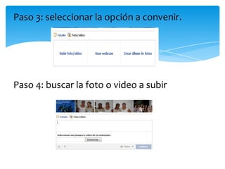 Paso 3: seleccionar la opción a convenir.




Paso 4: buscar la foto o video a subir
 