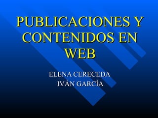 PUBLICACIONES Y CONTENIDOS EN WEB ELENA CERECEDA  IVÁN GARCÍA 