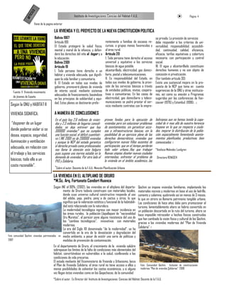 LO
                    ICU
                                                                   Instituto de Investigaciones Ciencias del Hábitat-F.A.U.                                                 Página 4


                AR T
                          Viene de la pagina anterior

                                             LA VIVIENDA Y EL PROYECTO DE LA NUEVA CONSTITUCION POLITICA
                                             Bolivia 1967                                                                                     sa privada. La provisión de servicios
                                             Artículo 199                                        rentemente a familias de escasos re-         debe responder a los criterios de uni-
                                             El Estado protegerá la salud física,                cursos, a grupos menos favorecidos y         versalidad, responsabilidad, accesibili-
                                             mental y moral de la infancia, y defen-             al área rural.                               dad, continuidad, calidad, eficiencia,
                                             derá los derechos del niño al hogar y a             Artículo 20                                  eficacia, tarifas equitativas y cobertura
                                             la educación.                                       I. Toda persona tiene derecho al acceso      necesaria; con participación y control
                                             Bolivia 2001                                        universal y equitativo a los servicios       social.
                                             Artículo 19                                         básicos de agua potable,                     III. El agua y alcantarillado constituyen
                                             I. Toda persona tiene derecho a un                  alcantarillado, electricidad, gas domici-    derechos humanos y no son objeto de
                                             hábitat y vivienda adecuada, que dignifi-           liario, postal y telecomunicaciones.         concesión ni privatización.
                                             quen la vida familiar y comunitaria.                II. Es responsabilidad del Estado, en        (Ver también articulo 30)
                                             II. El Estado en todos sus niveles de               todos sus niveles de gobierno, la provi-     Existe una sustancial mejora en la pro-
                                             gobierno, promoverá planes de vivienda              sión de los servicios básicos a través       puesta de la NCP que toma en cuenta
                                             de interés social, mediante sistemas                de entidades públicas, mixtas, coopera-      sugerencias de la ONU y otras institucio-
    Fuente: V Vivienda movimiento
                                             adecuados de financiamiento, basándose              tivas o comunitarias. En los casos de        nes, así como su anexión a Programas
    de jóvenes de España                                                                         electricidad, gas domiciliario y teleco-     sugeridos por las conferencias de Van-
                                             en los principios de solidaridad y equi-
                                             dad. Estos planes se destinarán prefe-              municaciones se podrá prestar el ser-        couver (1976) y Estambul. (1996) .
  Según la ONU y HABITAT II                                                                      vicio mediante contratos con la empre-

  VIVIENDA SIGNIFICA:                        A MANERA DE CONCLUSIONES
                                              En el país hay 2,6 millones de vivien-            provee fondos para la ejecución de            bolivianos aun no hemos tenido la capa-
   “disponer de un lugar                      das y 2.3 millones de hogares consoli-            viviendas pero sin solucionar problemas       cidad de ir mas allá de nuestra herencia
                                              dados, se deja entrever que hay                   de asentamientos, sin garantizar acce-        hispana en lo que se respecta a ciuda-
  donde poderse aislar si se                  300000 viviendas* que no cumplen                  sos a infraestructuras básicas, sin la        des, mejorar la distribución de la pobla-
  desea, espacio, seguridad,                  una función social, el déficit cuantitati-        posibilidad de un ejercicio pleno de los      ción espacialmente fomentando asenta-
                                              vo ( INE 2001) es de 200000 viviendas             derechos democráticos, viviendas que          mientos planificados, productivos, bien
  iluminación y ventilación                   y aunque la NCP del estado garantiza              configuraran nuevas Villas ausentes de        comunicados.
  adecuada, en relación con                   el derecho privado como profesionales             participación, que en el tiempo perderán
                                              nos llama la atención esta holgura                todo valor urbano...Hay que trabajar          *Anelisse Melendez Lundgren
  el trabajo y los servicios                  pues supone una merma notable en la               Nuevas utopías diseñar nuevas ciudades
                                              demanda de viviendas. Por otro lado el            intermedias, enfrentar el problema de          Directora RENASEH
  básicos, todo ello a un                     PVS y Solidaria,                                  la vivienda en el ámbito académico...los
  costo razonable”.                           *
                                                  Sobre el autor. Docente de la F.A.U., Mención Planificación Urbana

                                            LA VIVIENDA EN EL ALTIPLANO DE ORURO
                                            *M.Sc. Arq. Fortunato Condori Huanca
                                             Según INE el 90%, (2002), las viviendas en el altiplano del departa-             Qochini se impone viviendas familiares, implantando los
                                                    mento de Oruro todavía construyen con materiales locales,                 materiales nocivos y modernos en base al uso de ladrillo,
                                                    donde cuyo universo cultural constructivo responde al uso                 cemento y calamina, quebrando así en menos de 3 meses,
                                                    del adobe, paja, piedra, penq´a de cactus y otros, lo que                 lo que en otrora se llamaría patrimonio tangible urbano.
                                                    significa que la valoración estética y funcional de la habitabili-        Las condiciones de hace años daba para promocionar el
                                                    dad está relacionado con la naturaleza.                                   turismo, lamentablemente ahora se habría convertido en
                                                    La modernidad tecnológica ingresa con mayor incidencia en                 un población descartado en la ruta del turismo, ahora se
                                                    las áreas rurales, la población Llapallapani de “nacionalidad             hace imposible retroceder a hechos físicos construidos
                                                    Uru Muratos”, al parecer pone alguna resistencia del uso de               que han cambiado la visión física y cultural de los Qochini,
                                                    los “cambios tecnológicos”, innovativos con materiales                    gracias a las viviendas modernas del “Plan de Vivienda
                                                    modernos.
                                                                                                                              Solidaria”
                                                    La era del Siglo XX denominada “de la modernidad”, se ha
                                                    convertido en la era de la devastación y degradación del
Foto comunidad Qochini: viviendas patrimoniales en medio ambiente, a pesar de existir una serie de políticas y
2007                                                medidas de prevención de contaminación.
                                            En el departamento de Oruro, el crecimiento de la vivienda salubre
                                            sobrepasan los límites de la falta de condiciones más elementales del
                                            hábitat, convirtiéndose en vulnerables a la salud, conllevando a las
                                            condiciones de vida precarias.
                                            El estado mediante del Viceministerio de Vivienda y Urbanismo, lanza
                                            el Plan de Vivienda Solidaria, el área rural no tiene acceso a ellos y              Foto: Comunidad Qochini, Inclusión de construcciones
                                            menos posibilidades de solventar los costos económicos, y si alguna                 modernas “Plan de viviendas Solidarias” 2008
                                            vez llegan éstas viviendas como en los Qaqachacas, de la comunidad
                                            *Sobre el autor. Es Director del Instituto de Investigaciones Ciencias del Hàbitat, Docente de la F.A.U.
 