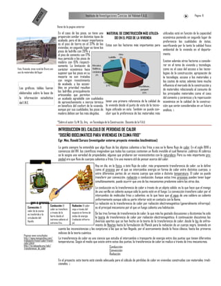 LO
                                                                        Instituto de Investigaciones Ciencias del Hábitat-F.A.U.                                        Página 8




                     ICU
                 AR T
                                          Viene de la pagina anterior
                                           En el caso de los pisos, se tiene una           MATERIAL DE CONSTRUCCIÓN MÁS UTILIZA-      utilizados está en función de la capacidad
                                           proporción similar en distintos tipos de             DO EN EL PISO DE LA VIVIENDA          económica poniendo en segundo lugar de
                                           acabado, pero el de mayor importancia                                                      preferencia las cualidades de éstos,
                                           es el piso de tierra en el 37% de las          Estos son los factores más importantes para sacrificando por lo tanto la calidad físico
                                           viviendas, en segundo lugar se tiene los
                                           pisos de ladrillo con 26% y                                                                ambiental de la vivienda en el departa-
                                           el piso de cemento con 17%                                                                 mento.
                                           muy parecido a los pisos de
                                           madera con 15% respecti-                                                                        Existen además otros factores a conside-
                                           vamente. La limitación de                                                                       rar en el tema de vivienda y tecnología,
Foto: Vivienda área rural de Oruro con     carácter económico hace                                                                         como es el caso del acceso a las tecno-
uso de materiales del lugar                suponer que los pisos en su                                                                     logías de la construcción, apropiación de
                                           mayoría no son tratados                                                                         la tecnología, acceso a los materiales y
                                           con ningún revestimiento                                                                        los costes de estos; además tiene mucha
                                           de acabado, y los accesi-                                                                       influencia el mercado de la construcción y
 Los gráficos, tablas fueron               bles en prioridad resultan                                                                      de materiales relacionado al consumo de
 elaborados sobre la base de               los ladrillos principalmente
                                           artesanales que permiten                                                                        los principales materiales como el caso
 la información estadística                un acabado agradable con cualidades                                                             del cemento y cerámicos y la repercusión
 del I.N.E.                                de aprovechamiento e inercia térmica           tener una primera referencia de la calidad de económica en la calidad de la construc-
                                           en beneficio del confort de la vivienda,       la vivienda desde el punto de vista de la tecno- ción que serán considerados en un futuro
                                           aunque por sus cualidades, los pisos de        logía utilizada en esta. También se puede con- análisis.
                                           madera debían ser los más elegidos.            cluir que la preferencia de los materiales más

                                          *Sobre el autor: Es M. Sc. Arq. en Tecnología de la Construcción, Docente de la F.A.U.

                                           INTRODUCCION DEL CALCULO DE PERDIDAS DE CALOR
                                           ―DISEÑO BIOCLIMATICO PARA VIVIENDAS EN CLIMA FRIO‖
                                           Egr. Mec. Ronald Soruco (investigador externo proyecto viviendas bioclimáticas)
                                           La gente siempre ha entendido que algo fluye de los objetos calientes a los fríos a eso se le llama flujo de calor. En el siglo XVIII y
                                           comienzos del XIV, los científicos imaginaban que todos los cuerpos contenían un fluido invisible al cual llamaron calórico. Al calórico
                                           se le asigno una variedad de propiedades, algunas que probaron ser inconsistentes con la naturaleza. Pero su más importante pro-
                                           piedad era que fluía de cuerpos calientes a fríos. Era una manera útil de pensar acerca del calor.
                                                                                Hoy en día, en la física, a éste flujo de calor, más propiamente transferencia de calor, se le define
                                                                                como el proceso por el que se intercambia energía en forma de calor entre distintos cuerpos, o
                                                                                entre diferentes partes de un mismo cuerpo que están a distinta temperatura. El calor se puede
                                                                                transferir por convección, radiación o conducción. Aunque estos tres procesos pueden tener lugar
                                                                                simultáneamente, puede ocurrir que uno de los mecanismos predomine sobre los otros dos.
                                                                                La conducción es la transferencia de calor a través de un objeto sólido: es lo que hace que el mango
                                                                                de una varilla se caliente aunque sólo la punta esté en el fuego. La convección transfiere calor por el
                                                                                intercambio de moléculas frías y calientes: es lo que hace que el agua de una caldera se caliente
             Pie de ima-
                                                                                uniformemente aunque sólo su parte inferior esté en contacto con la llama.
             gen o gráfico.                                                     La radiación es la transferencia de calor por radiación electromagnética (generalmente infrarroja):
                                   Conducción: El        Radiación: El calor
          Convección: El
                                   calor se transfiere   viaja a través del
                                                                                es el principal mecanismo por el que un fuego calienta una habitación.
          calor de la cocina
                                   a través de la        espacio en forma de
                                                                           De las tres formas de transferencia de calor, la que más ha gestado discusiones y dicotomías ha sido
          es trasferido a la
                                   barra desde el        ondas de energía  la teoría de transferencia de calor por radiación electromagnética. A continuación discutimos los
          circulación del
                                   extremo caliente al   (radiación infrarro-
          líquido.
                                   extremo frio.         ja).
                                                                           diversos aportes que se han hecho en la teoría de la transferencia de calor, desde la ley de enfria-
                                                                           miento de Newton hasta la formulación de Planck para la radiación de un cuerpo negro, teniendo en
                                           cuenta las inconsistencias y las conjeturas a las que se han llegado, por el acercamiento desde la física clásica, hasta los primeros
                                           indicios de la teoría cuántica.
      Paginas www consultadas
      http://www.monografias.com/          La transferencia de calor es una ciencia que estudia el intercambio o transporte de energía entre dos puntos que tienen diferentes
      trabajos15/transf-calor/transf-      temperaturas. Según el medio que existe entre estos dos puntos, la transferencia de calor se realiza a través de tres mecanismos.
      calor.shtml
      http://es.wikipedia.org/wiki/                                                     Conducción
      Transferencia_de_calor
                                                                                        Convección
                                                                                        Radiación
                                           En el proyecto; esta teoría está siendo adecuada para el cálculo de pérdidas de calor en viviendas construidas con materiales tradi-
                                           cionales.
 