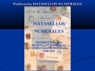 1
Publicación MATASELLOS NUMERALESPublicación MATASELLOS NUMERALES
 