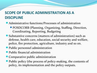 SCOPE OF PUBLIC ADMINISTRATION AS A
DISCIPLINE
Administrative functions/Processes of administration
POSDCORB (Planning, ...