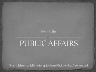 Kennisclip PUBLIC AFFAIRSSjoerd Jeltsema, Jelle de Jong, Jochem Klicks en Lex Veenendaal 